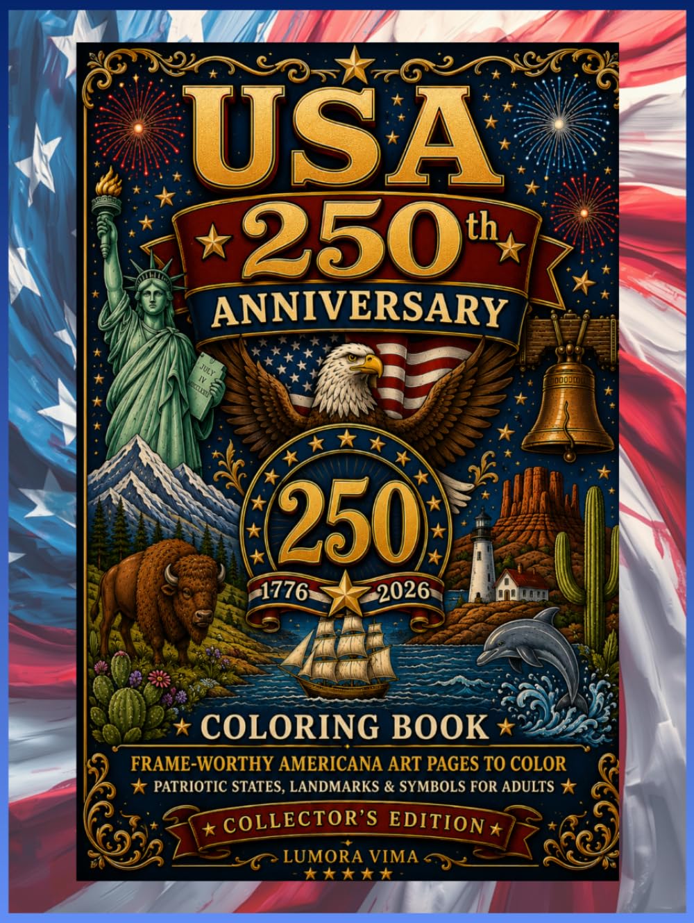 USA 250th Anniversary Coloring Book: Frame-Worthy Americana Art Pages to Color - Patriotic States, Landmarks & Symbols for Adults