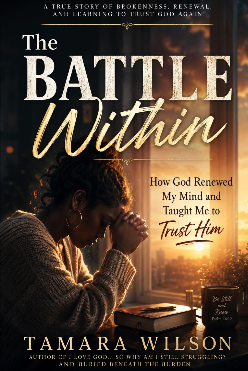 The Battle Within: How God Renewed My Mind and Taught Me to Trust Him