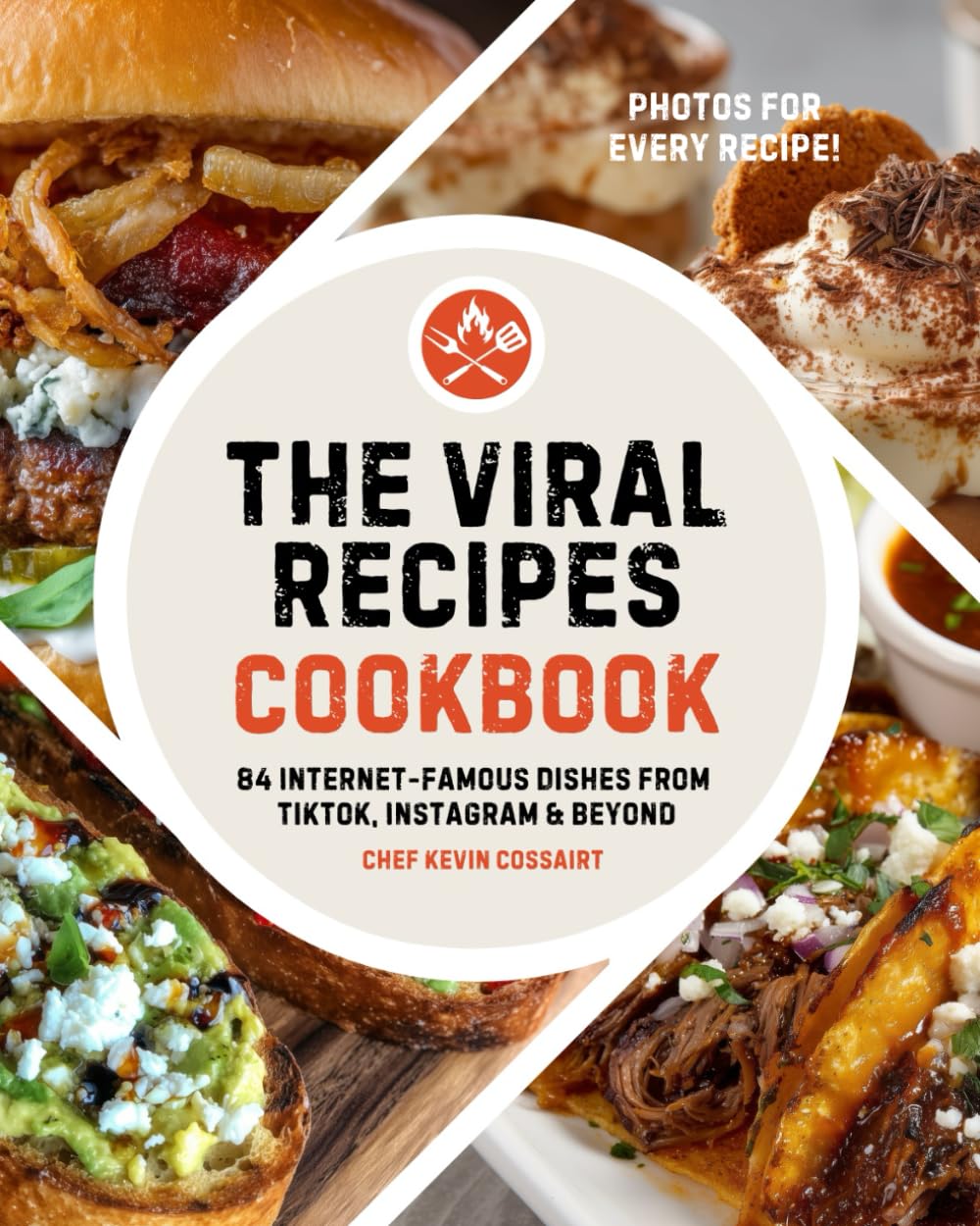 The Viral Recipes Cookbook: 84 Internet-Famous Dishes from TikTok, Instagram & Beyond: Easy, Delicious Meals You Can Actually Make at Home