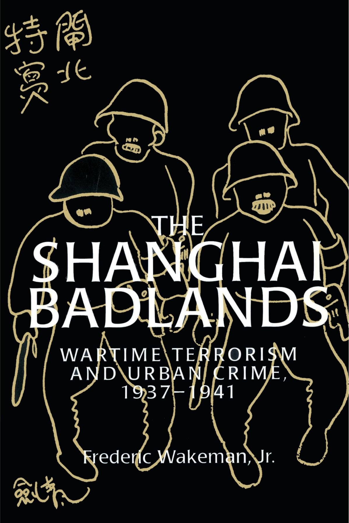 The Shanghai Badlands: Wartime Terrorism and Urban Crime, 1937-1941 (Cambridge Studies in Chinese History, Literature and Institutions)