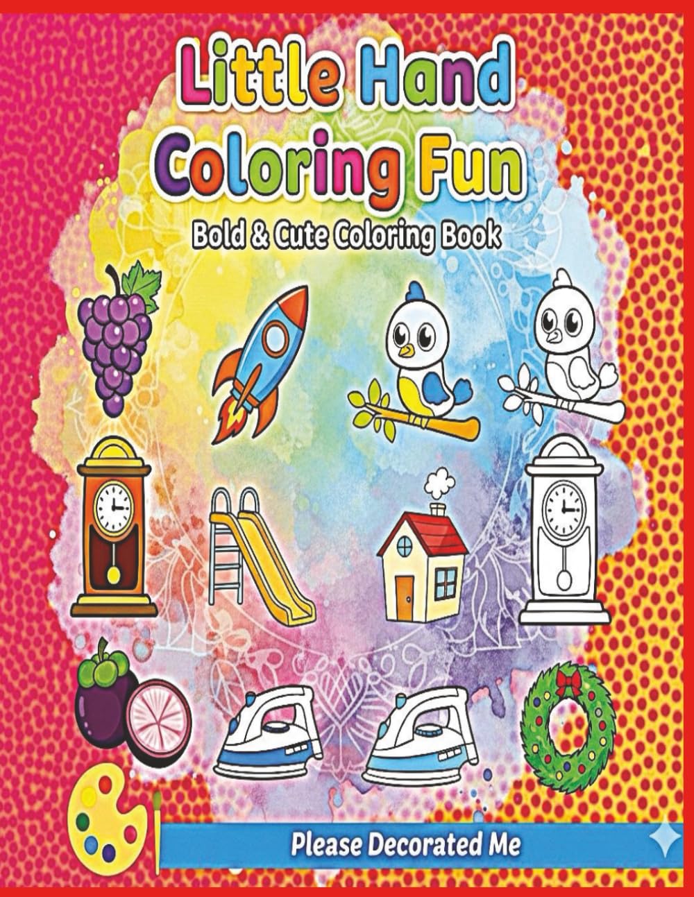 Little Hand Coloring Fun: 50 Simple and Adorable Multi-Scene Coloring Fun with Cute and Bold Designs.