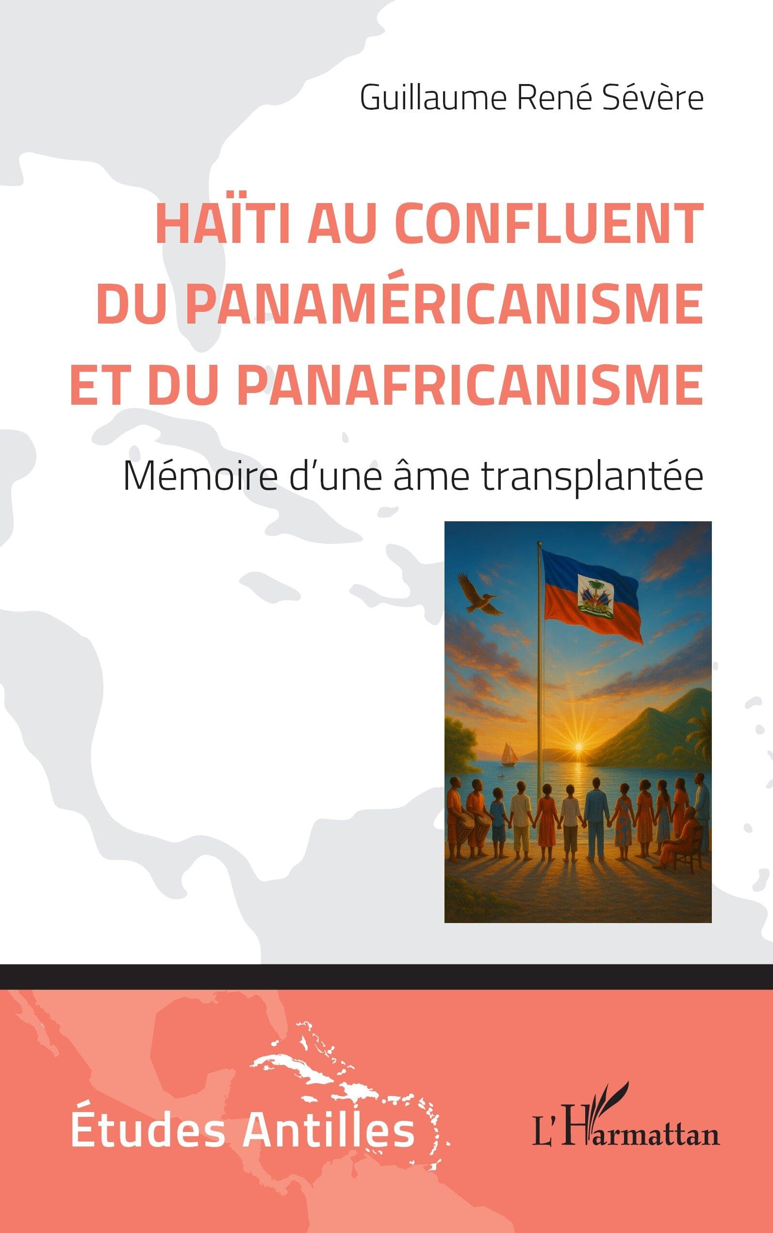 Haïti au confluent du Panaméricanisme et du Panafricanisme: Mémoire d’une âme transplantée (Etudes/Antilles)