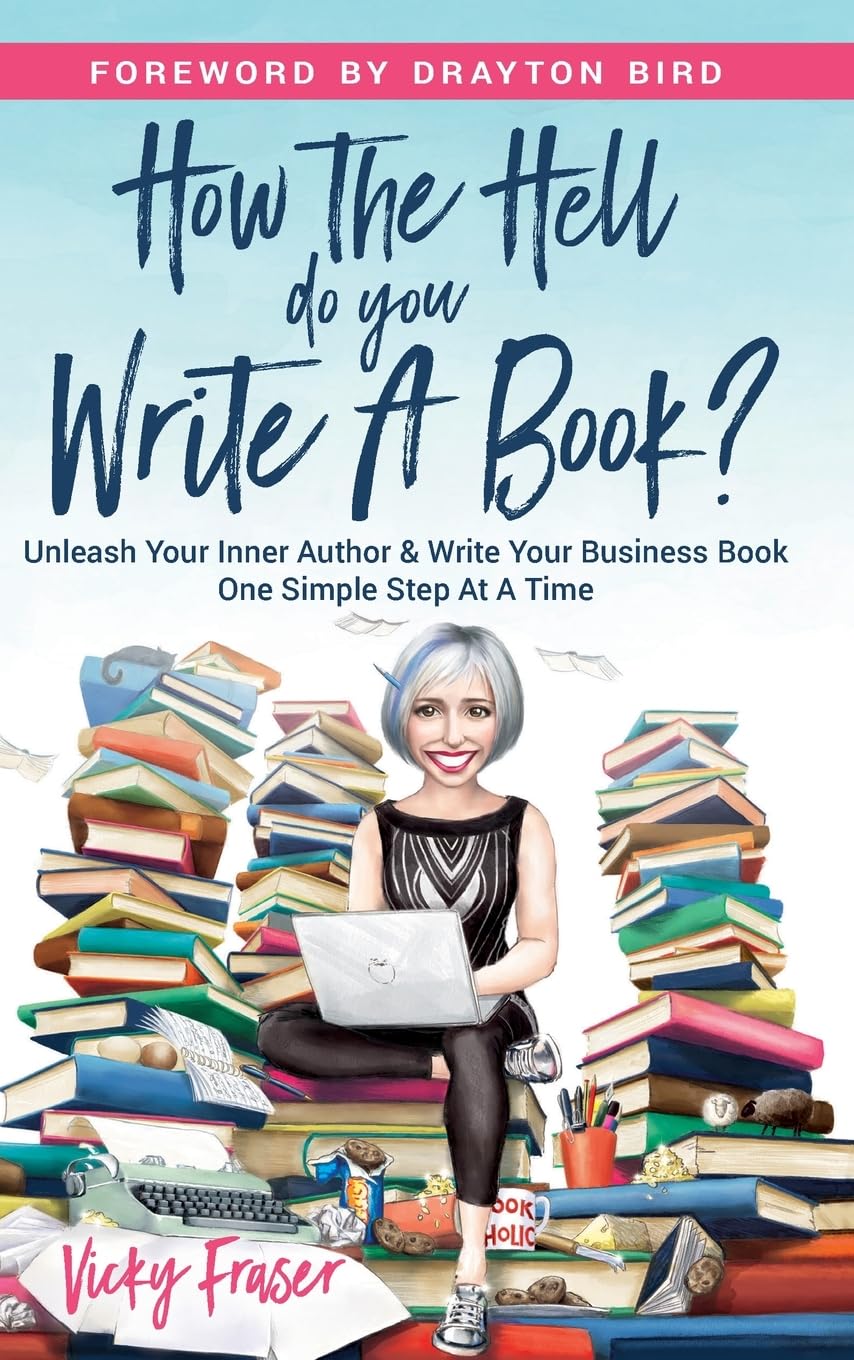How the Hell Do You Write a Book?: Unleash your inner author & write ...