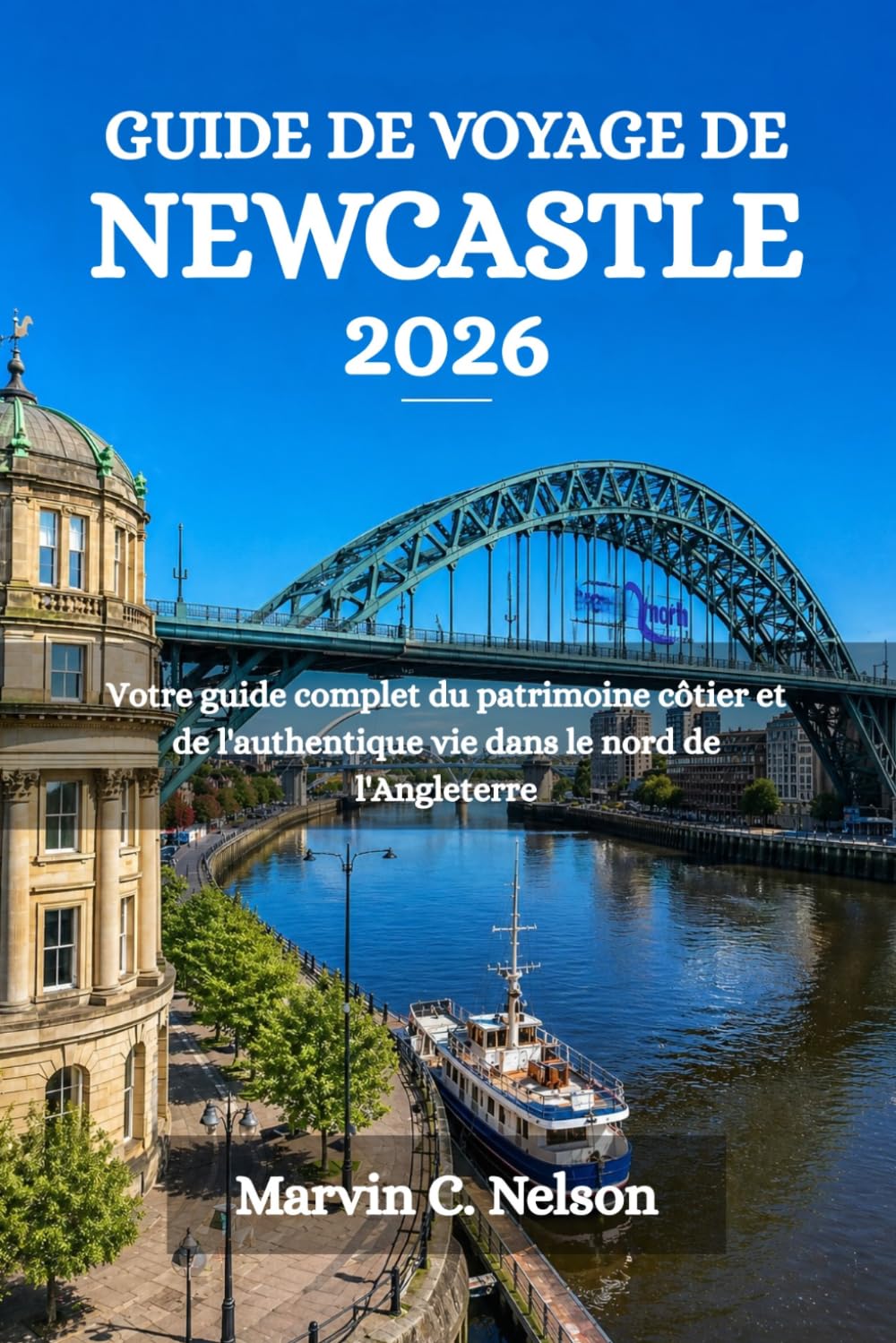 GUIDE DE VOYAGE DE NEWCASTLE 2026: Votre guide complet du patrimoine côtier et de l'authentique vie dans le nord de l'Angleterre