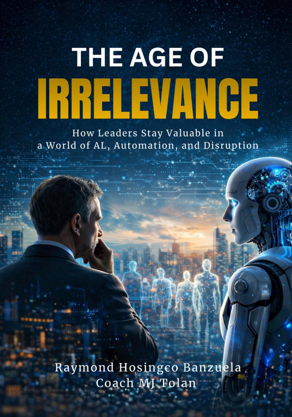 The Age of Irrelevance: How Leaders Stay Valuable in a World of AI, Automation and Disruption      Paperback – April 3, 2026