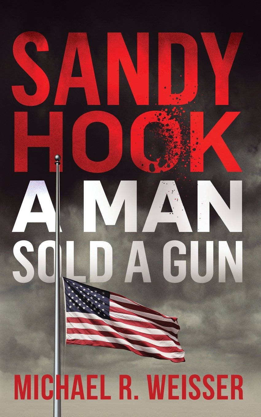 Sandy Hook: A Man Sold A Gun (Guns in America Book 7)