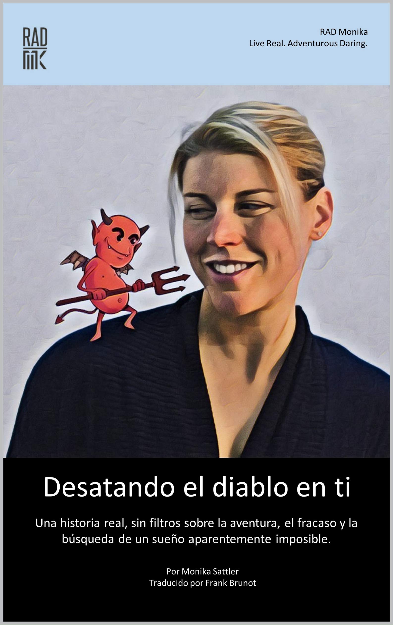Desatando el diablo en ti: Una historia real y sin filtrar sobre la aventura, el fracaso y la búsqueda de un sueño aparentemente imposible. (Spanish Edition)