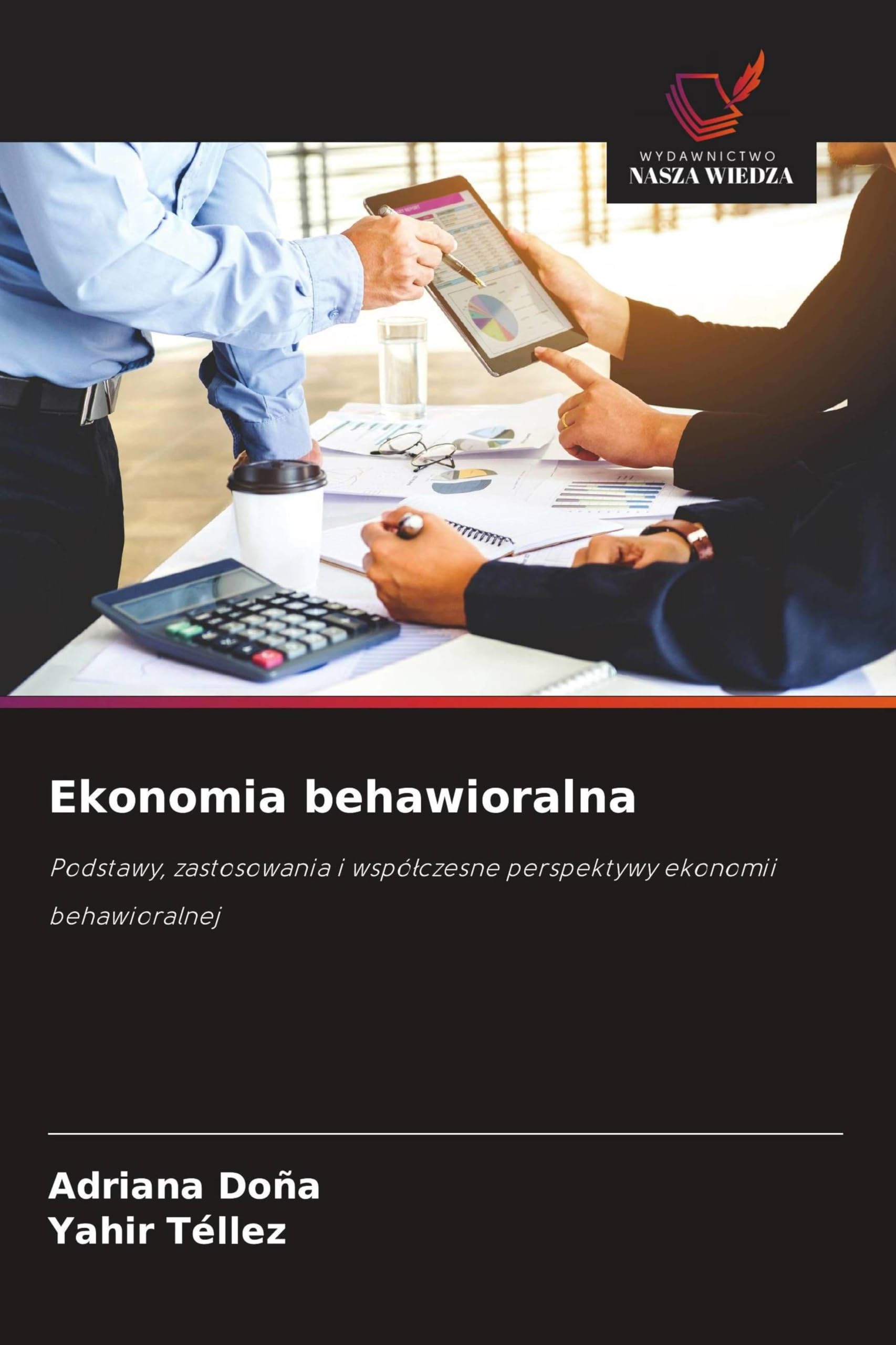 Ekonomia behawioralna: Podstawy, zastosowania i wspó¿czesne perspektywy ekonomii behawioralnej