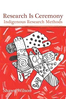 Research Is Ceremony Indigenous Research Methods