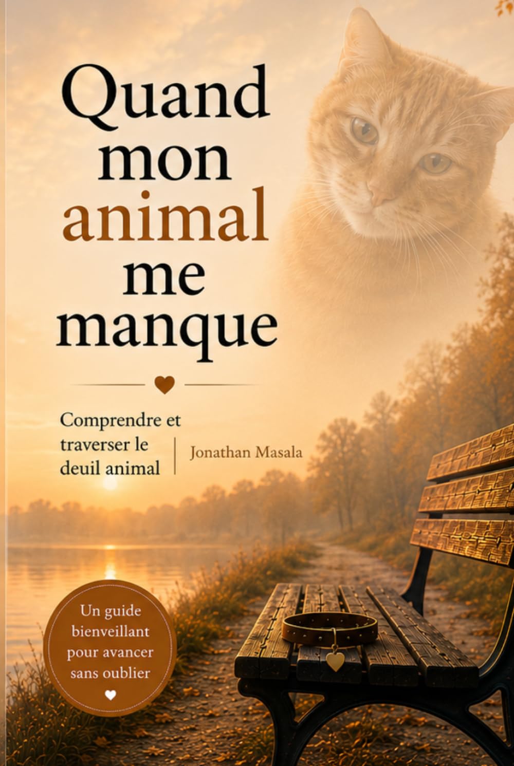 Quand mon animal me manque: Comprendre, vivre et traverser le deuil animal.
