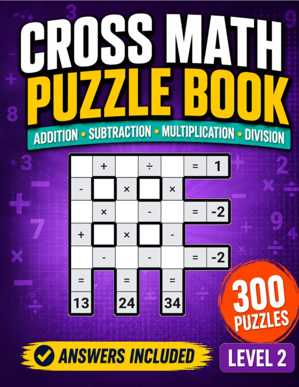 Cross Math Puzzle Book: Level 2 Arithmetic Challenges with Addition Subtraction Multiplication Division and Answers for Ages 8 and Up (Math Crossword Workbooks)