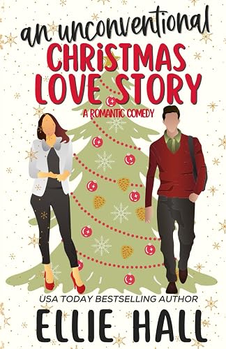 An Unconventional Christmas Love Story: A sweet, heartwarming &amp; uplifting romantic comedy (Falling into Happily Ever After Romcom)