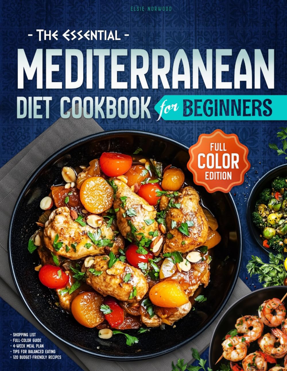 The Essential Mediterranean Diet Cookbook for Beginners: A Full-Color Guide to Easy, Delicious, and Nutritious Meals with 120 Budget-Friendly Recipes, ... Meal Plan to Refresh Your Everyday Cooking
