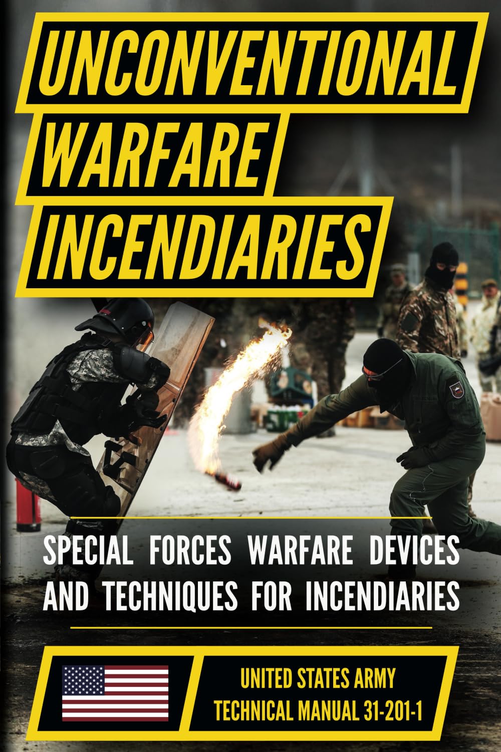U.S. Army Special Forces Guide to Unconventional Warfare: Devices and Techniques for Incendiaries