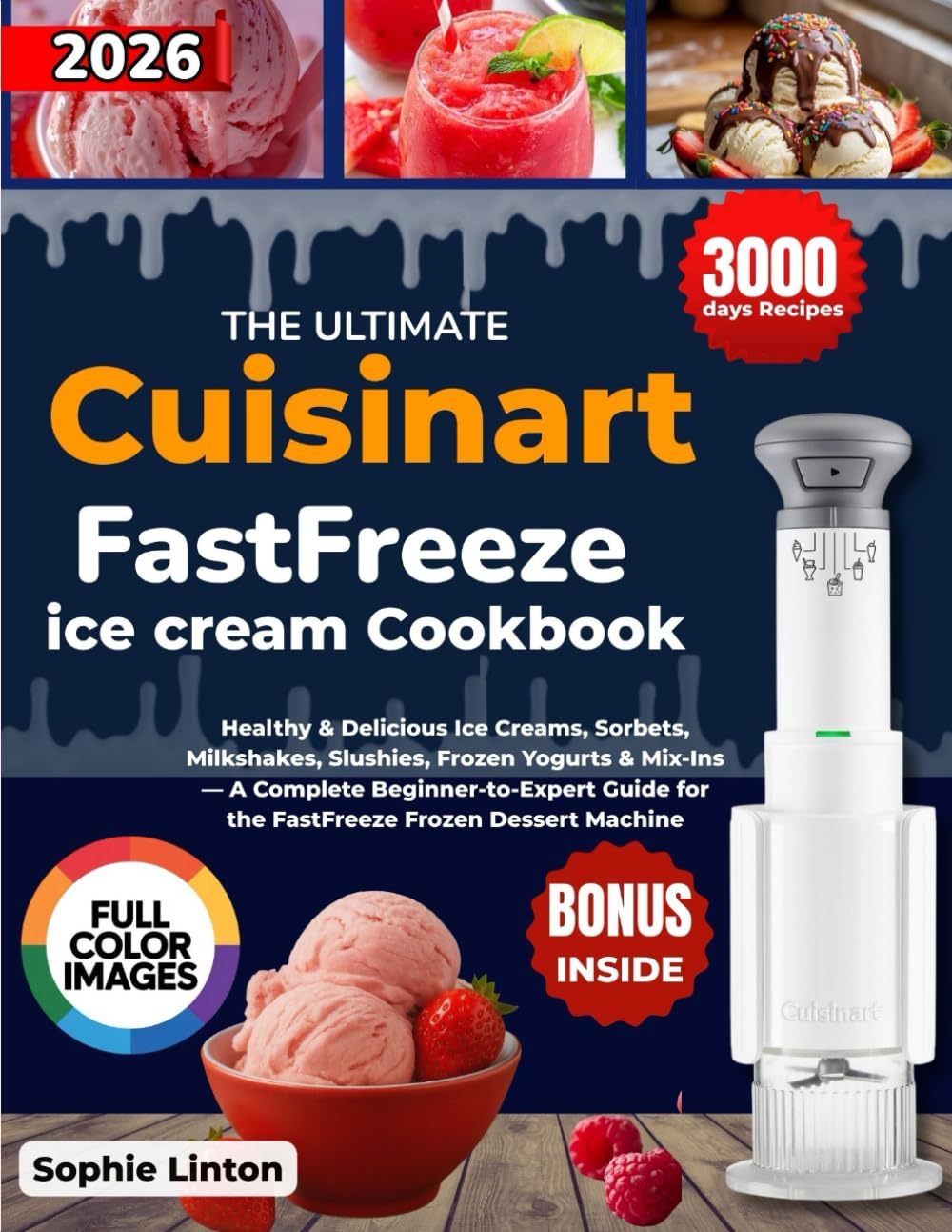 The Ultimate Cuisinart FastFreeze ice cream Cookbook: Healthy & Delicious Ice Creams, Sorbets, Milkshakes, Slushies, Frozen Yogurts & Mix-Ins — A ... for the FastFreeze Frozen Dessert Machine