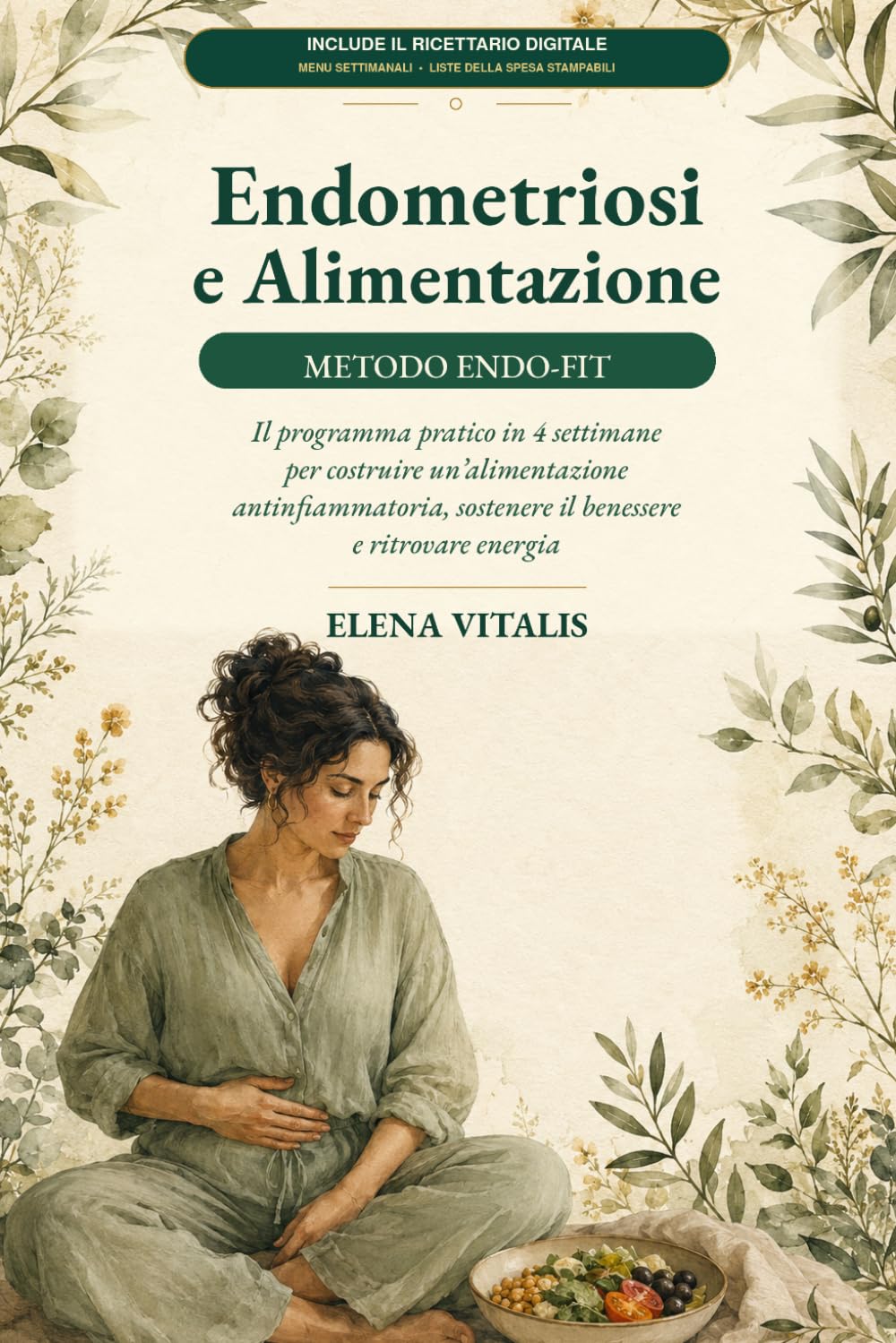 Endometriosi e Alimentazione: Metodo Endo-Fit: Il programma pratico in 4 settimane per costruire un’alimentazione antinfiammatoria, sostenere il benessere e ritrovare energia