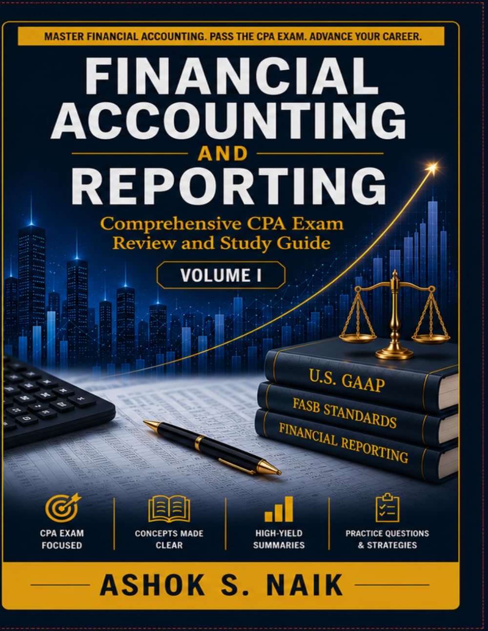 FINANCIAL ACCOUNTING AND REPORTING: Comprehensive CPA Exam Review and Study Guide VOLUME I