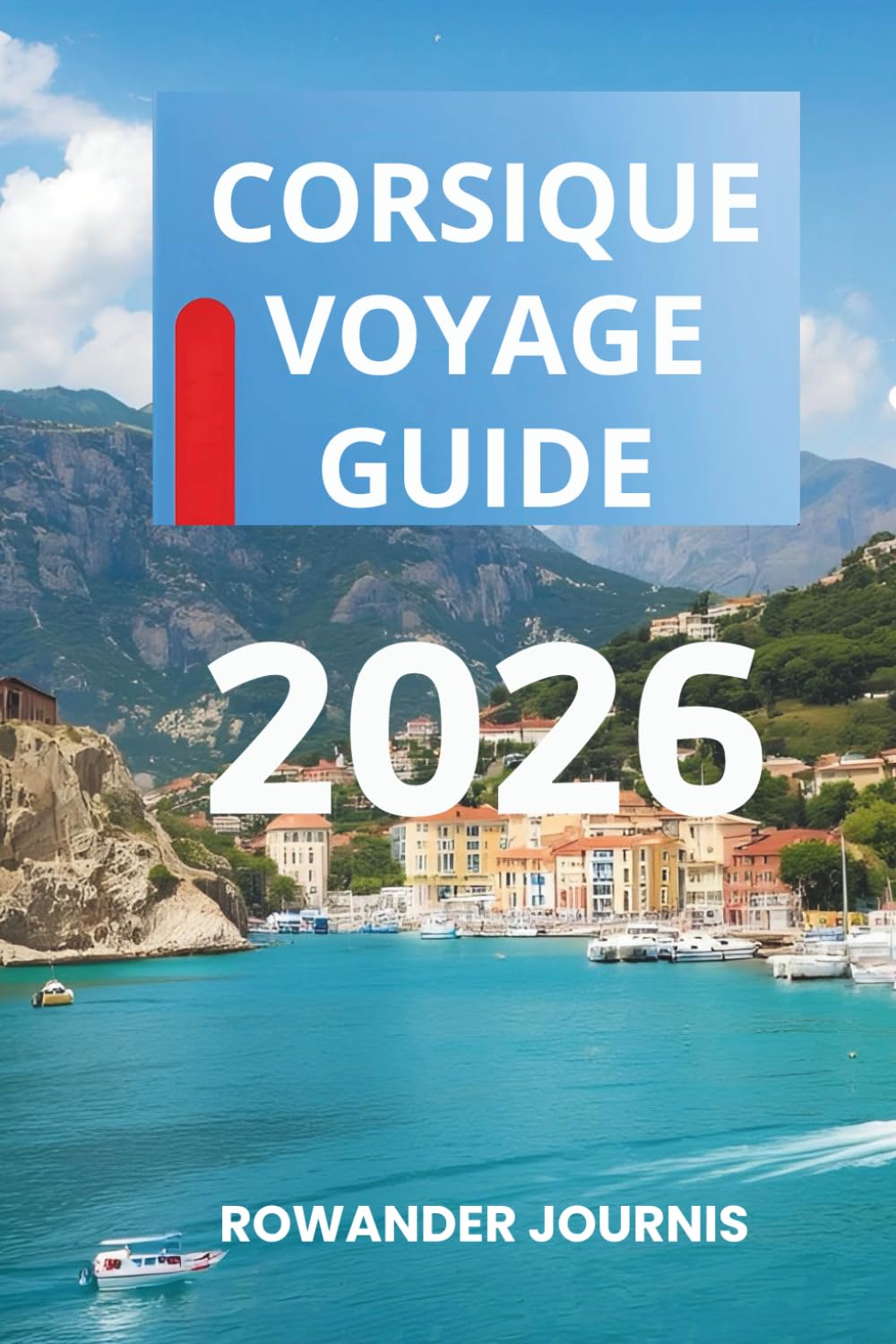 CORSIQUE VOYAGE GUIDE 2026: Là où la beauté sauvage et la sérénité convergent