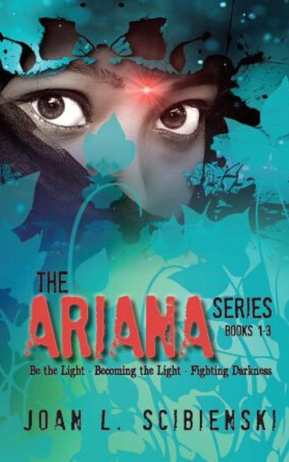The Ariana Series Books 1-3: Be the Light, Becoming the Light, Fighting Darkness