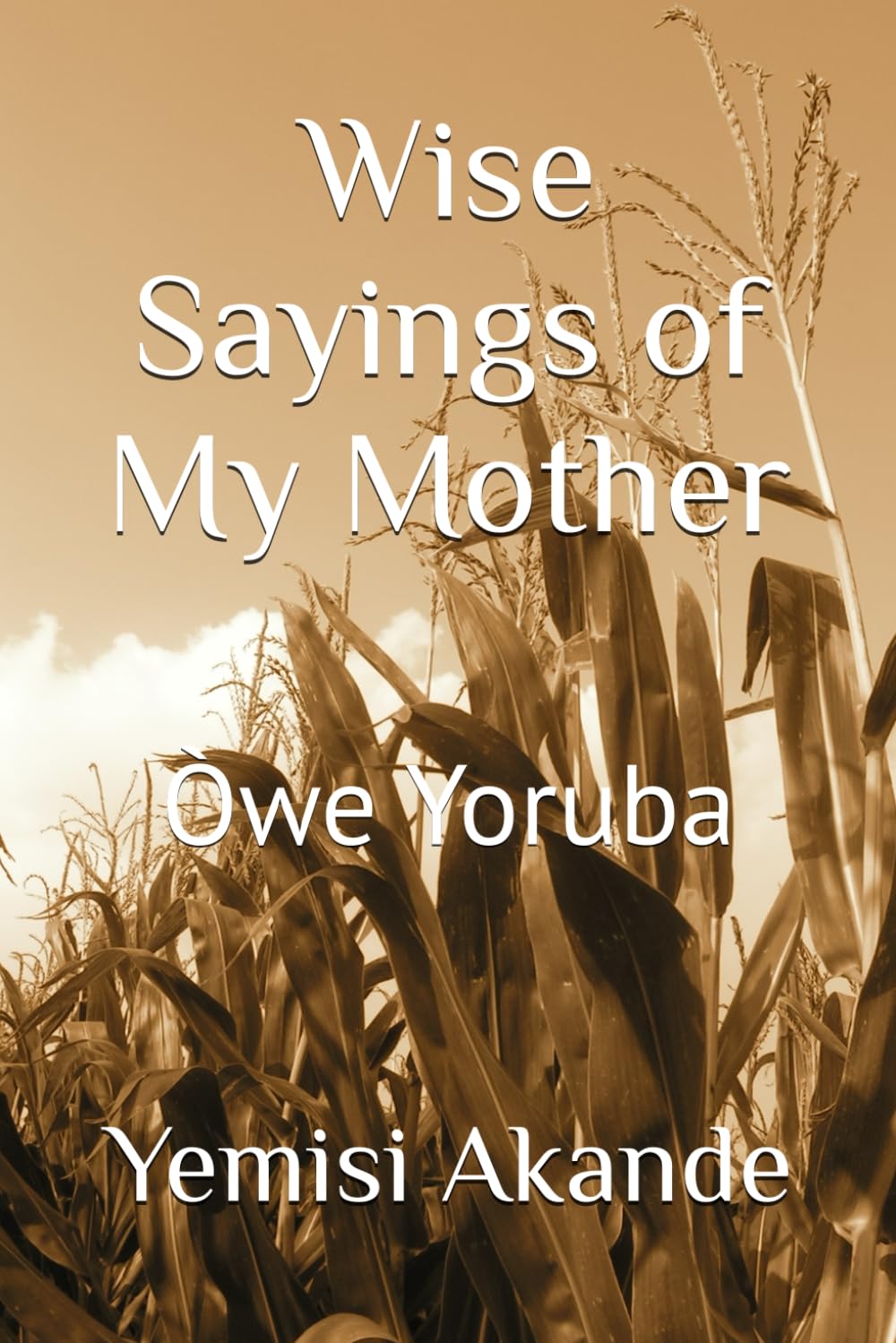 Wise Sayings of My Mother: Òwe Yoruba