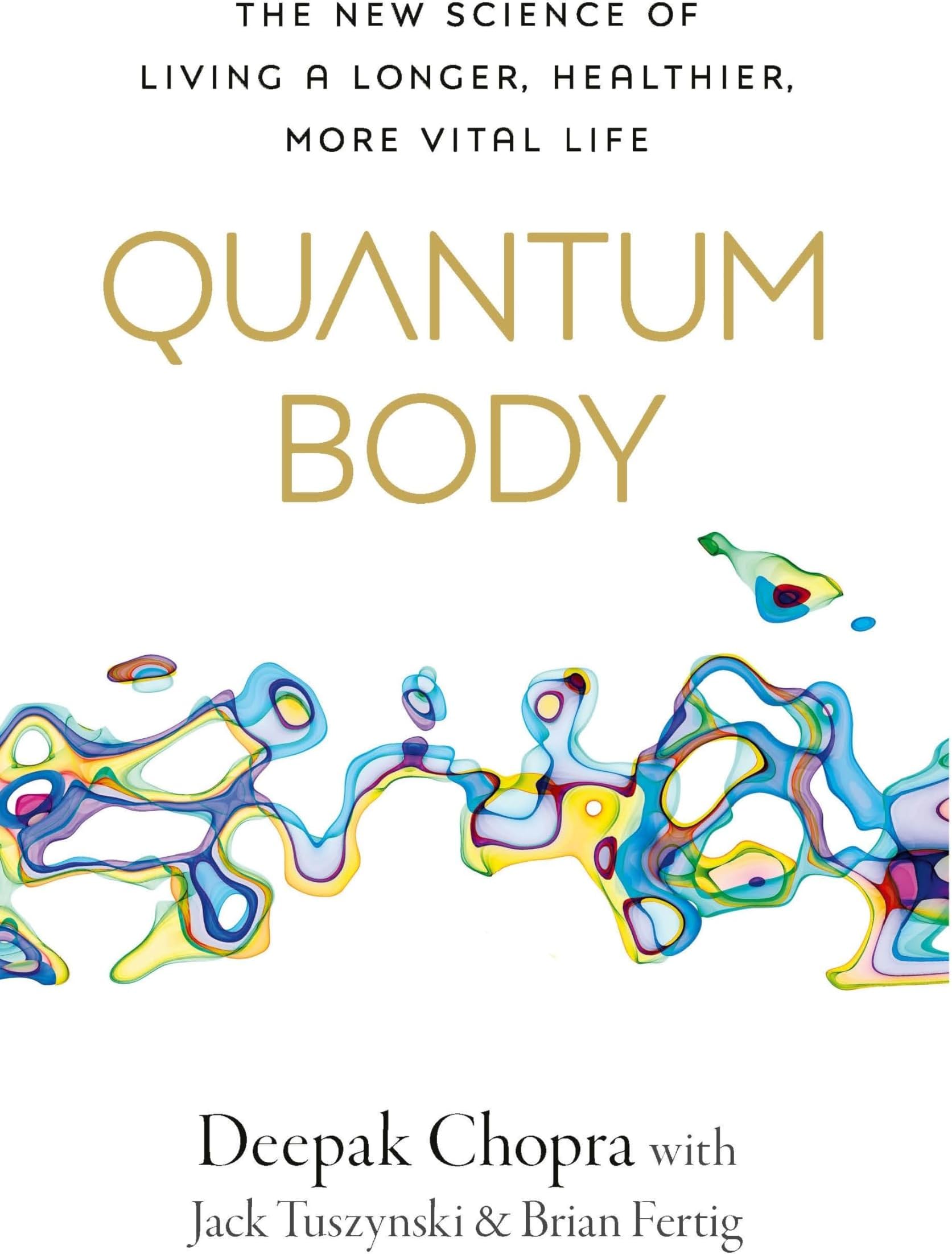 Quantum Body: The New Science of Living a Longer, Healthier, More Vital Life