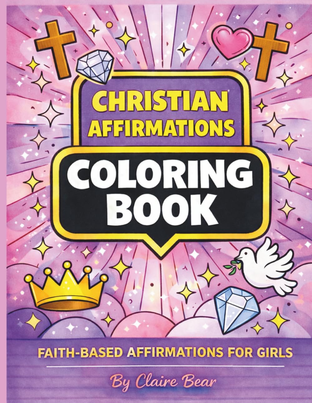 Christian Affirmations Coloring Book for Girls Faith-Based Coloring & Activity Book with Bible Verses to Build Confidence, Kindness, and Faith: ... & Scripture-Inspired Coloring Pages for Girls