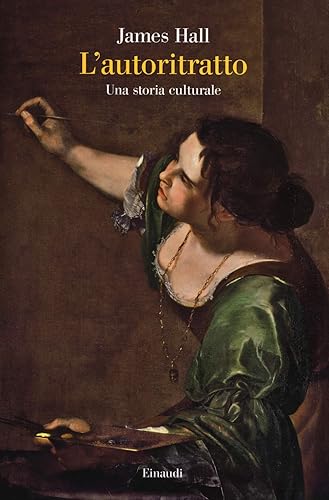 L'autoritratto. Una storia culturale. Ediz. illustrata