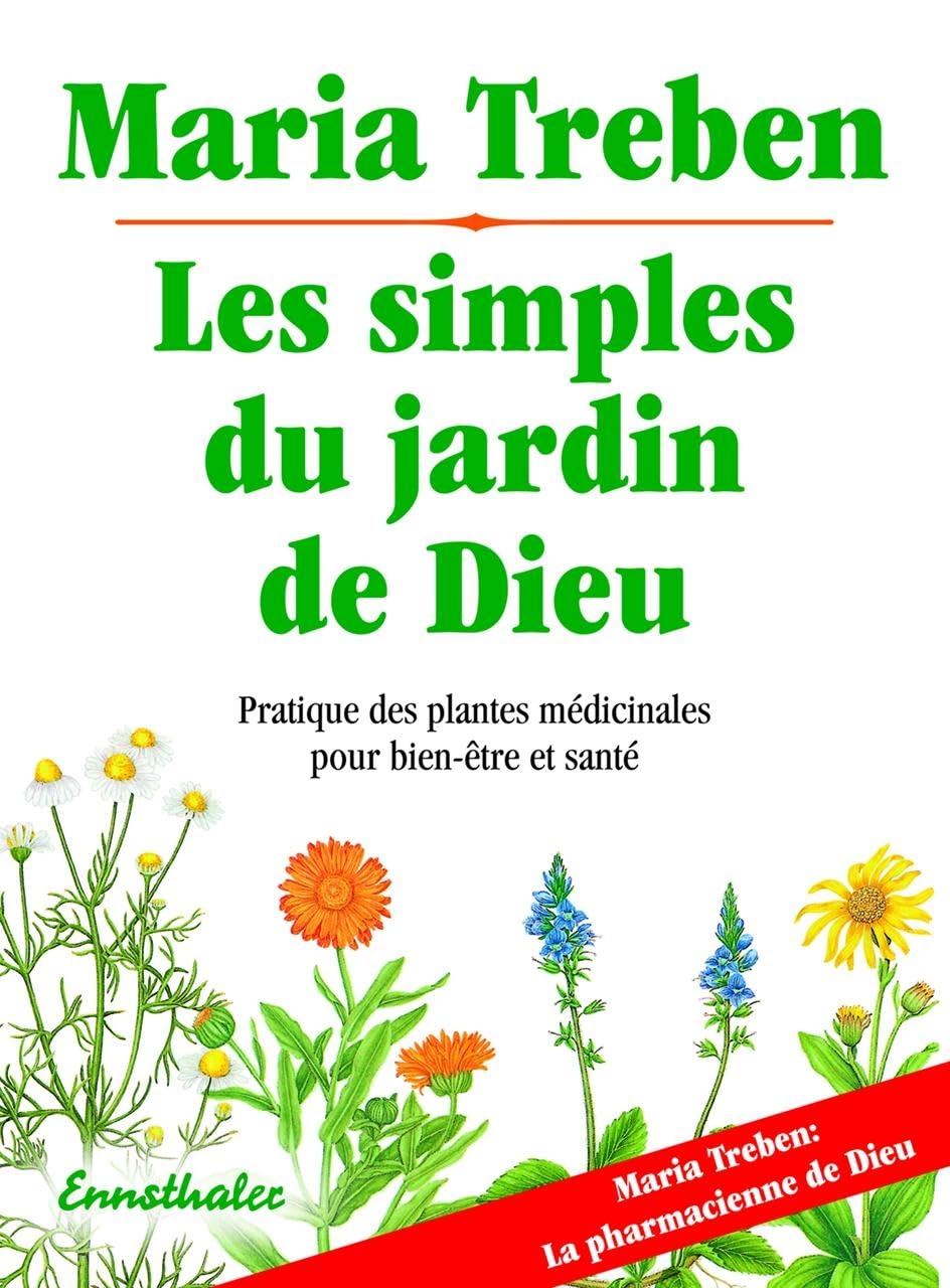 Les simples du jardin de Dieu - Pratique des plantes médicinales pour le bien-être et la santé