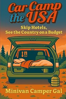 Car Camp the USA: Skip Hotels, See the Country on a Budget