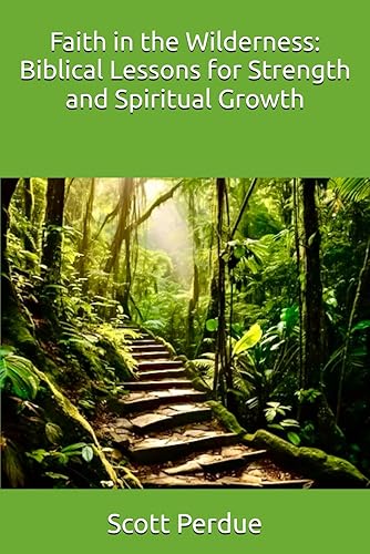 Faith in the Wilderness: Biblical Lessons for Strength and Spiritual