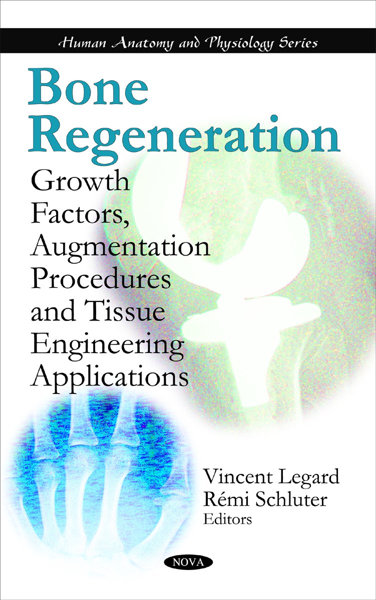 Buy Bone Regeneration: Growth Factors, Augmentation Procedures and Tissue Engineering Applications (Human Anatomy and Physiology) — BookShops.in