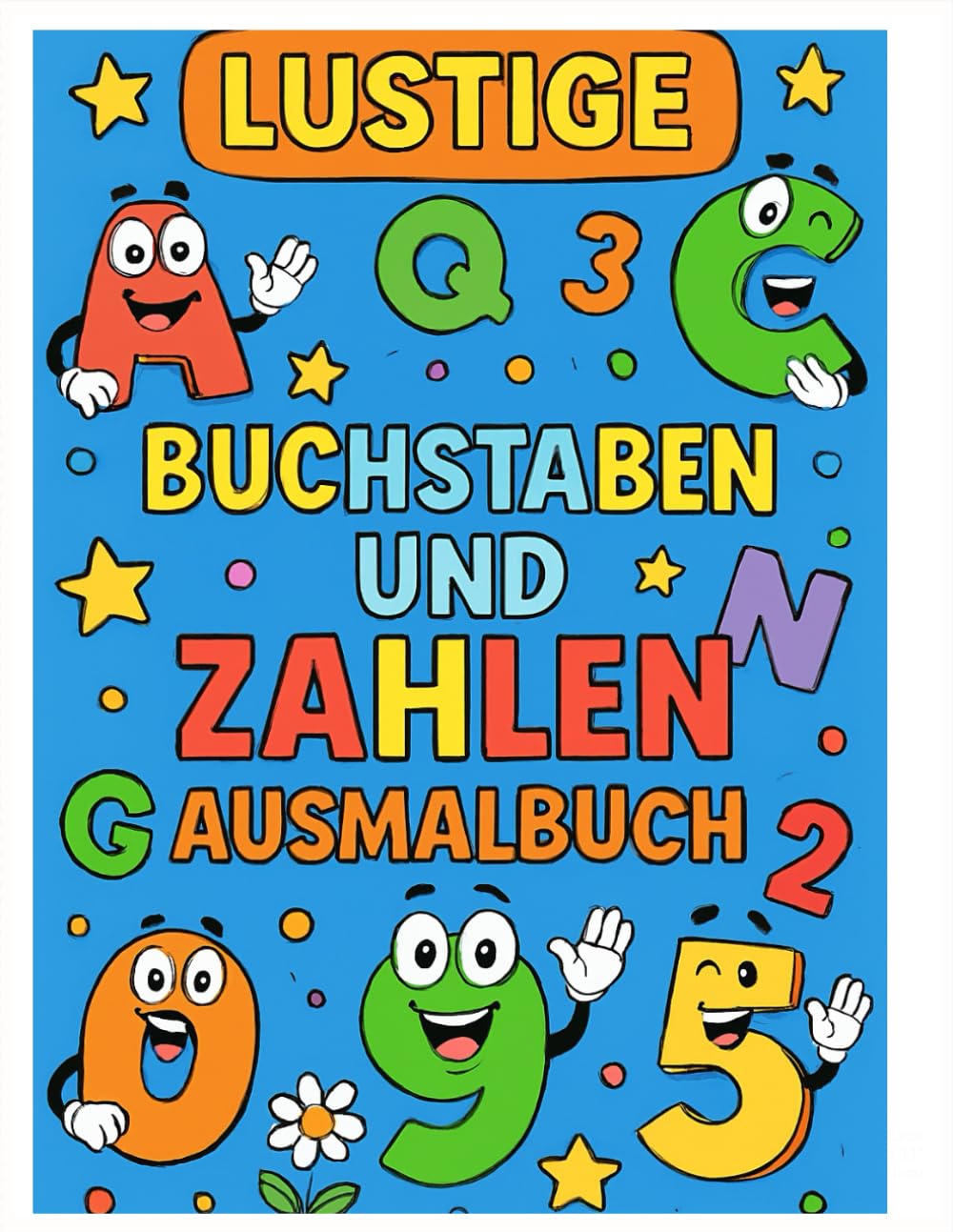 Buchstaben und Zahlen Ausmalbuch: Lernmalbuch für Kinder: Deutsches Alphabet und Zahlen zum Ausmalen