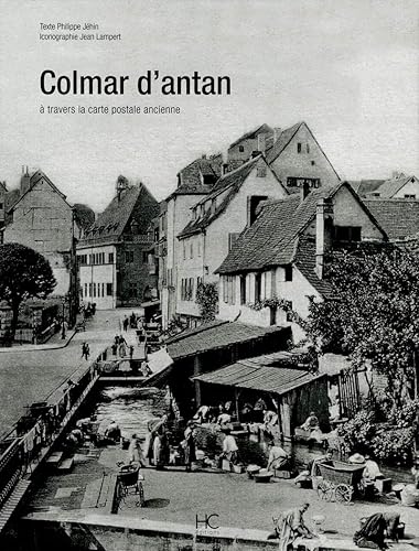 Colmar d'antan: A travers la carte postale ancienne