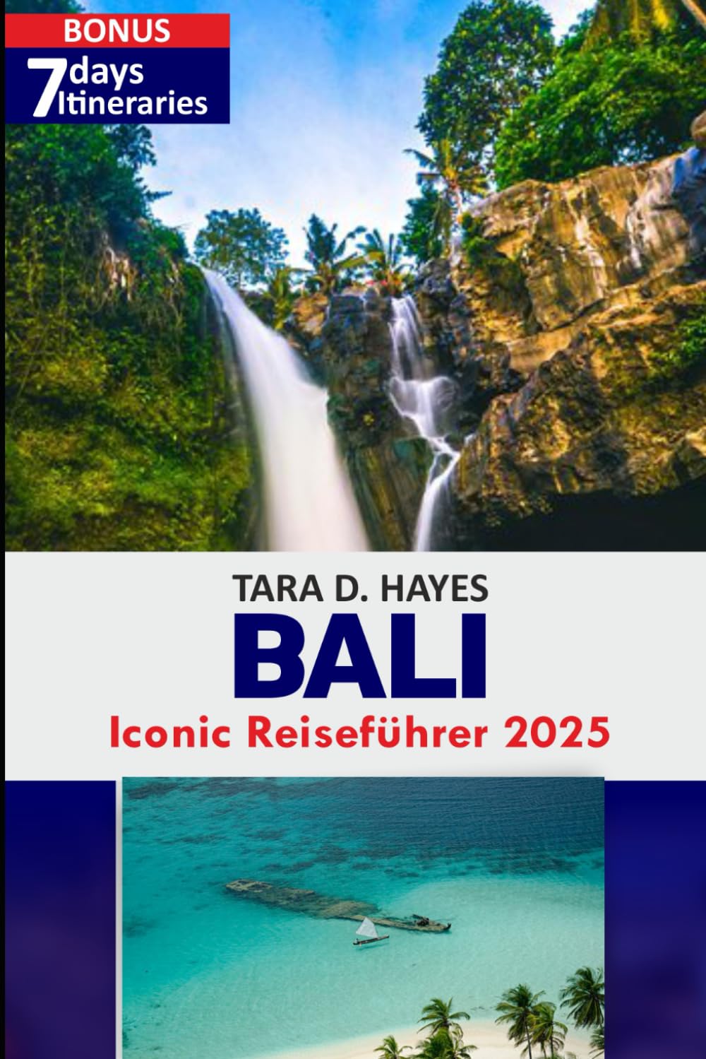 Bali Iconic Reiseführer 2025: Wichtige Tipps zur Erkundung des Tempels von Uluwatu und Tanah Lot, versteckte Schätze und unvergessliche Abenteuer für ... (Tara's Travel Guide Series) (German Edition)