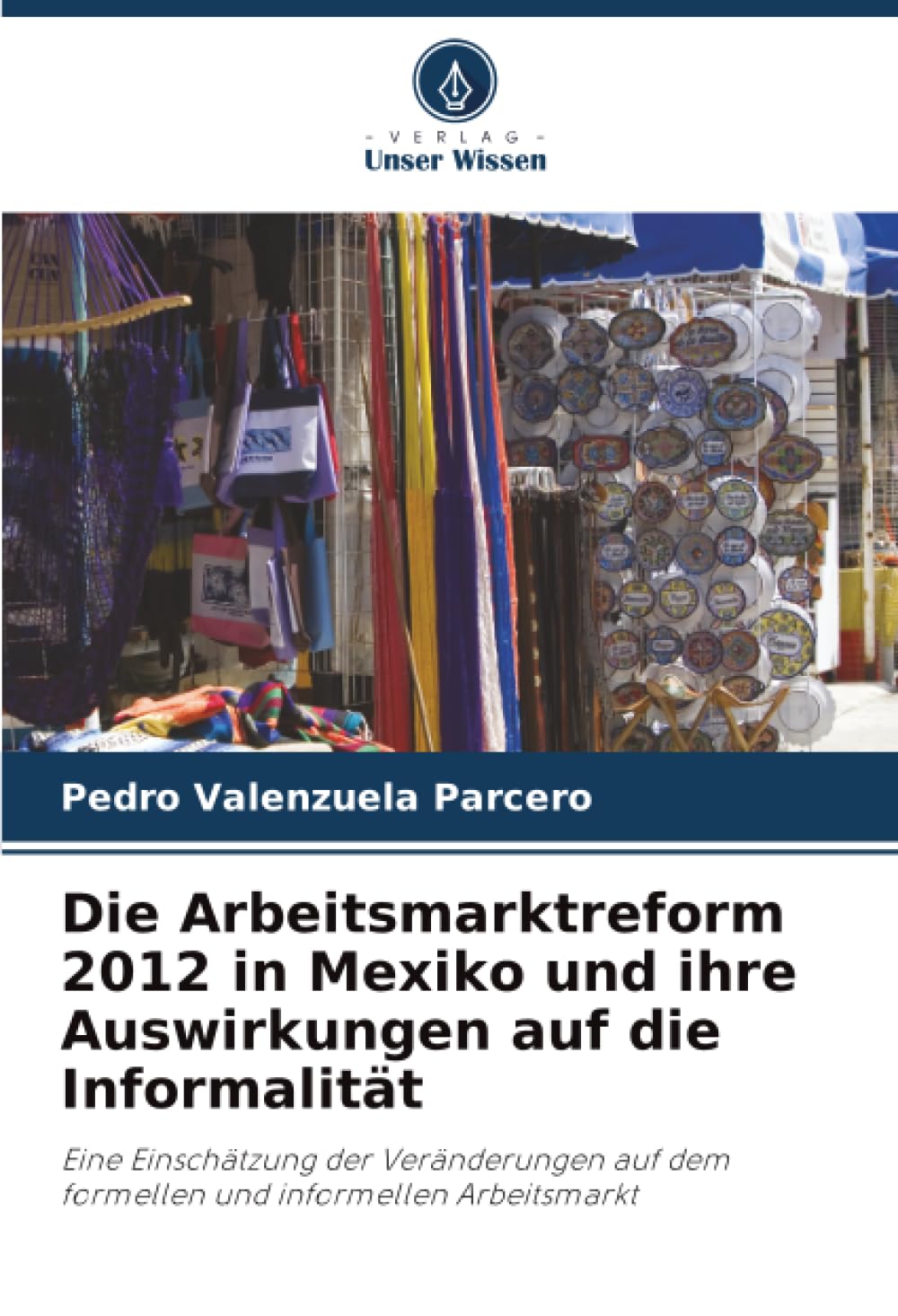 Die Arbeitsmarktreform 2012 in Mexiko und ihre Auswirkungen auf die Informalität: Eine Einschätzung der Veränderungen auf dem formellen und informellen Arbeitsmarkt