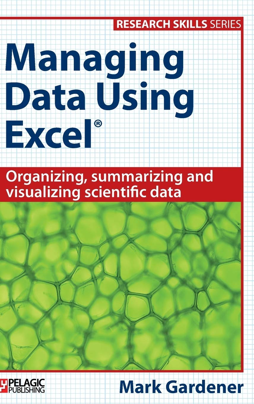 Managing Data Using Excel: Organizing, Summarizing and Visualizing Scientific Data (Research Skills)