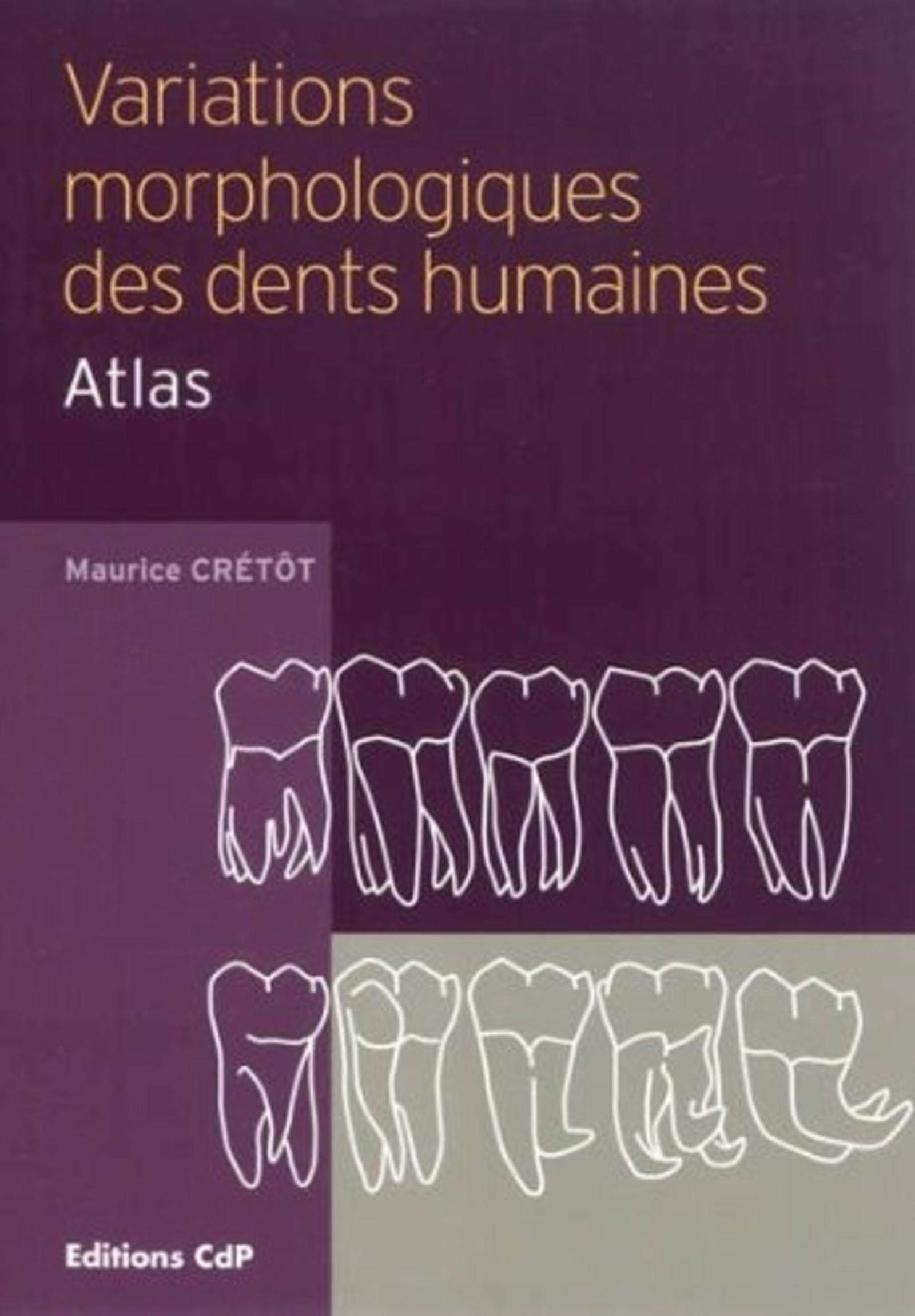 Variations morphologiques des dents humaines: Atlas