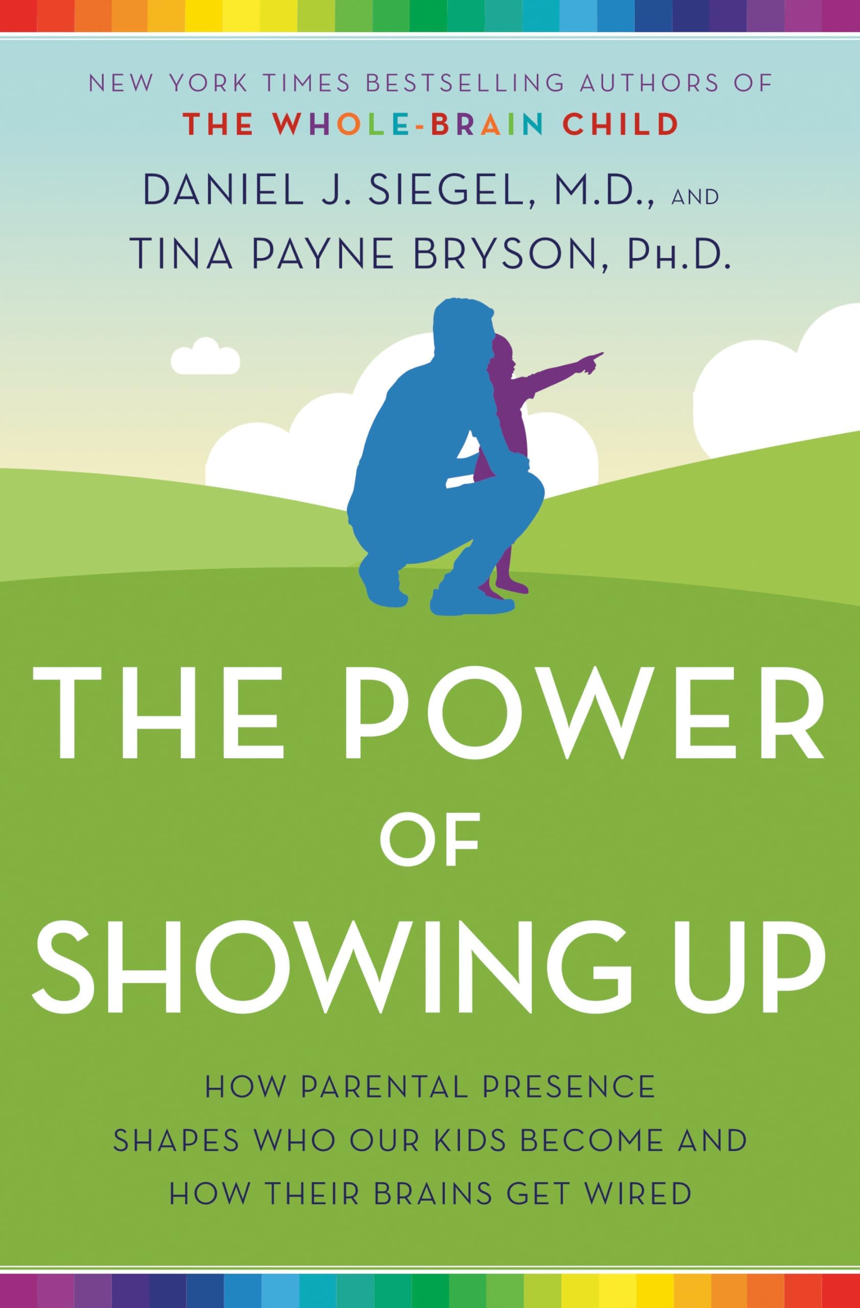 The Power of Showing Up: How Parental Presence Shapes Who Our Kids Become and How Their Brains Get Wired Hardcover – January 7, 2020