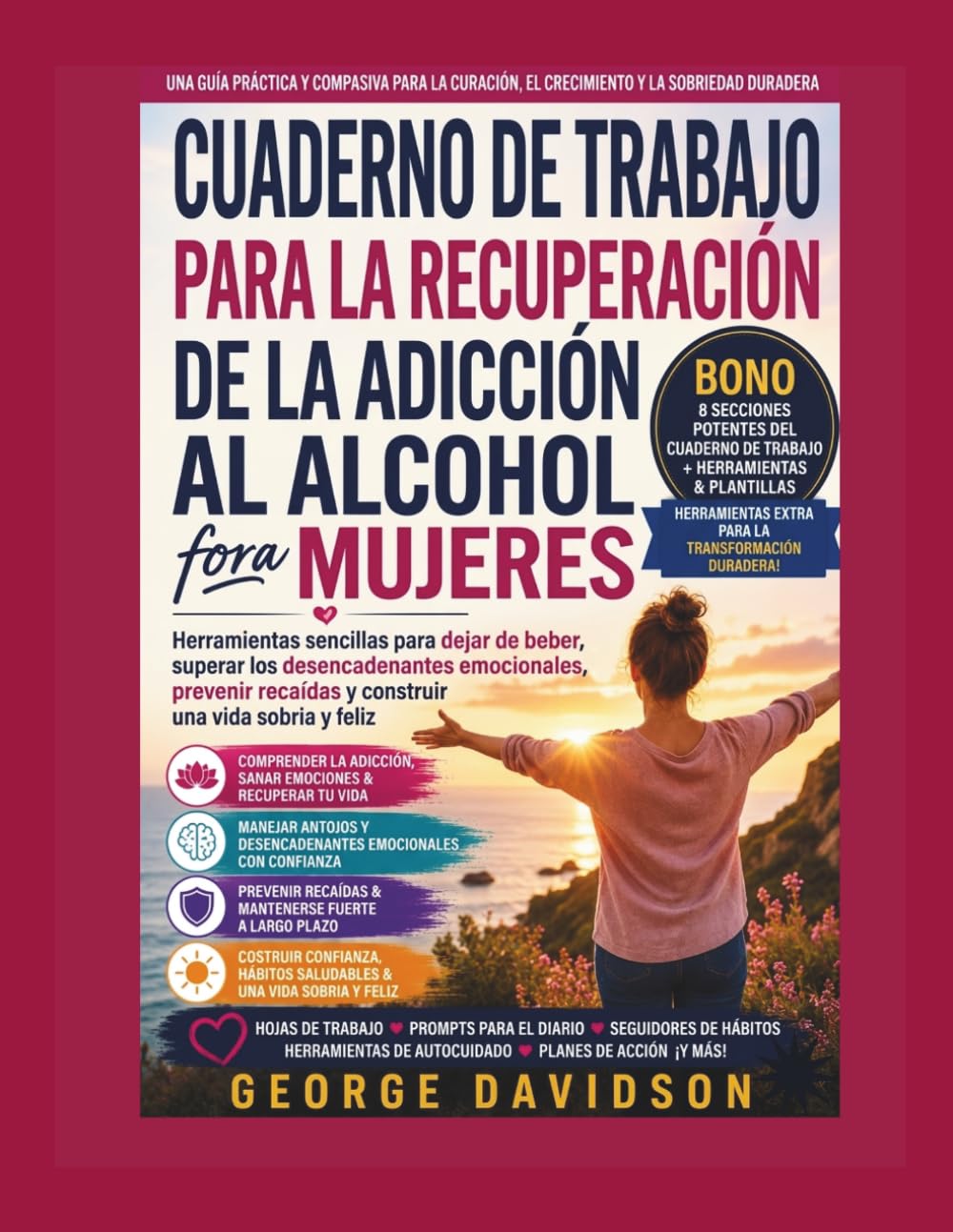 CUADERNO DE TRABAJO PARA LA RECUPERACIÓN DE LA ADICCIÓN AL ALCOHOL PARA MUJERES: Herramientas sencillas para dejar de beber, superar los ... recaídas y construir una vida sobria y feliz