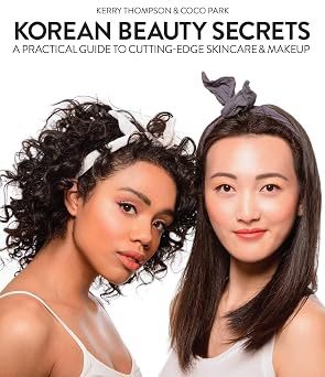 Korean Beauty Secrets A Practical Guide to Cutting-Edge Skincare & Makeup