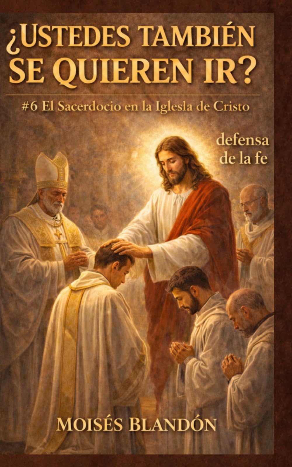 ¿USTEDES TAMBIÉN SE QUIEREN IR?: #6 El Sacerdocio en la Iglesia de Cristo