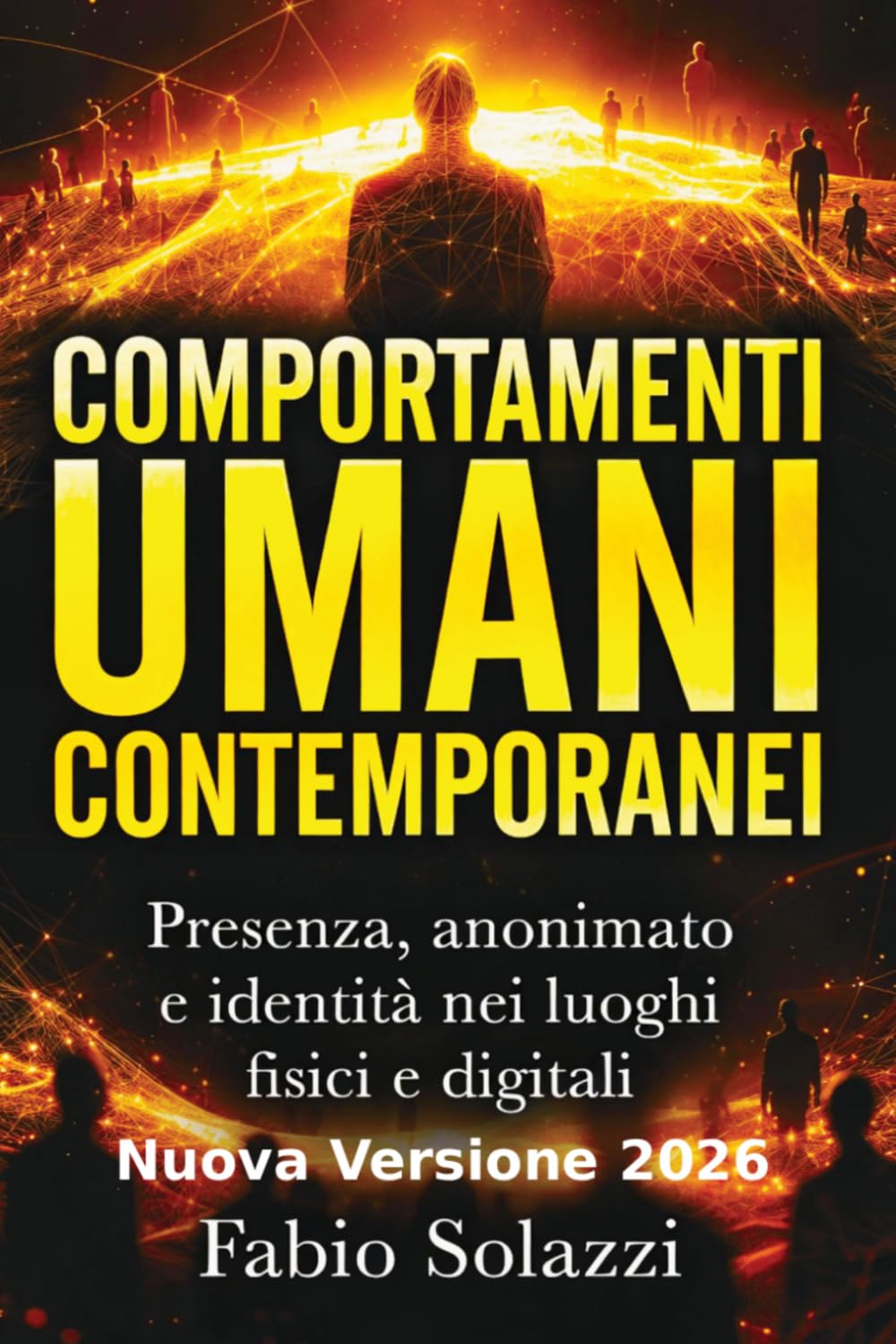 COMPORTAMENTI UMANI CONTEMPORANEI NUOVA VERSIONE 2026: Presenza, identità, solitudine e trasformazione nell’era digitale (Visibilità permanente La privacy sta morendo.)