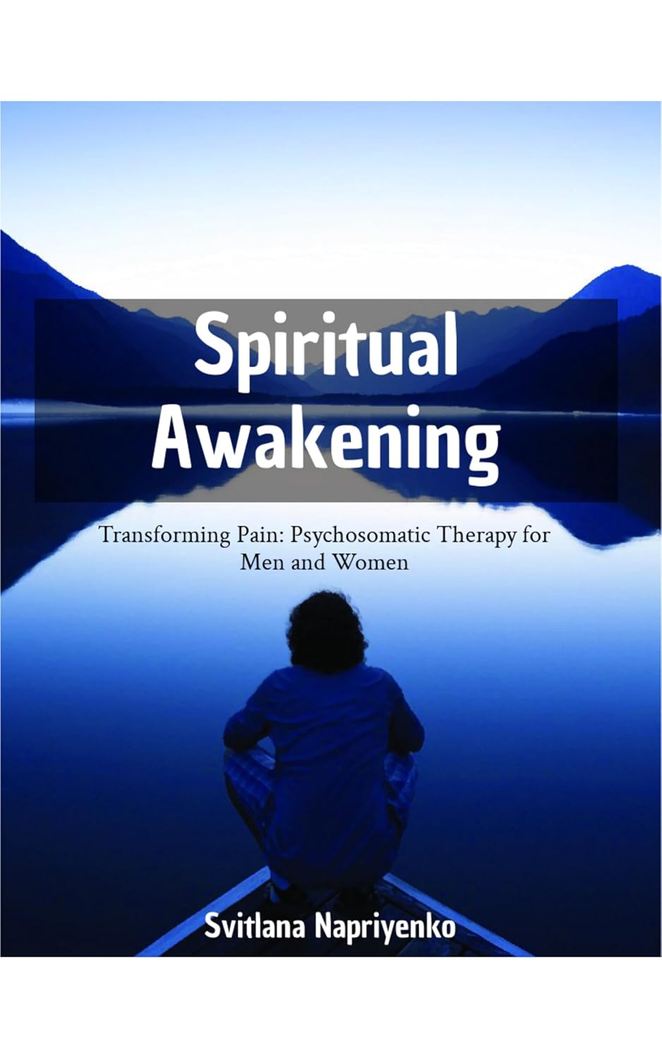 Spiritual Awakening Transforming Pain: Psychosomatic Therapy for Men and Women : Finding Healing and Purpose Through Psychosomatic Therapy