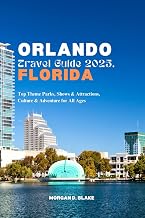 ORLANDO TRAVEL GUIDE 2025, FLORIDA: Top Theme Parks, Shows & Attractions, Culture & Adventure for All Ages