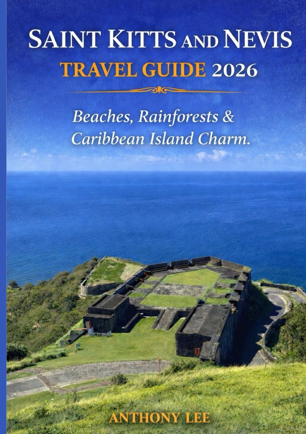 SAINT KITTS AND NEVIS TRAVEL GUIDE 2026: “Beaches, Rainforests & Caribbean Island Charm.”