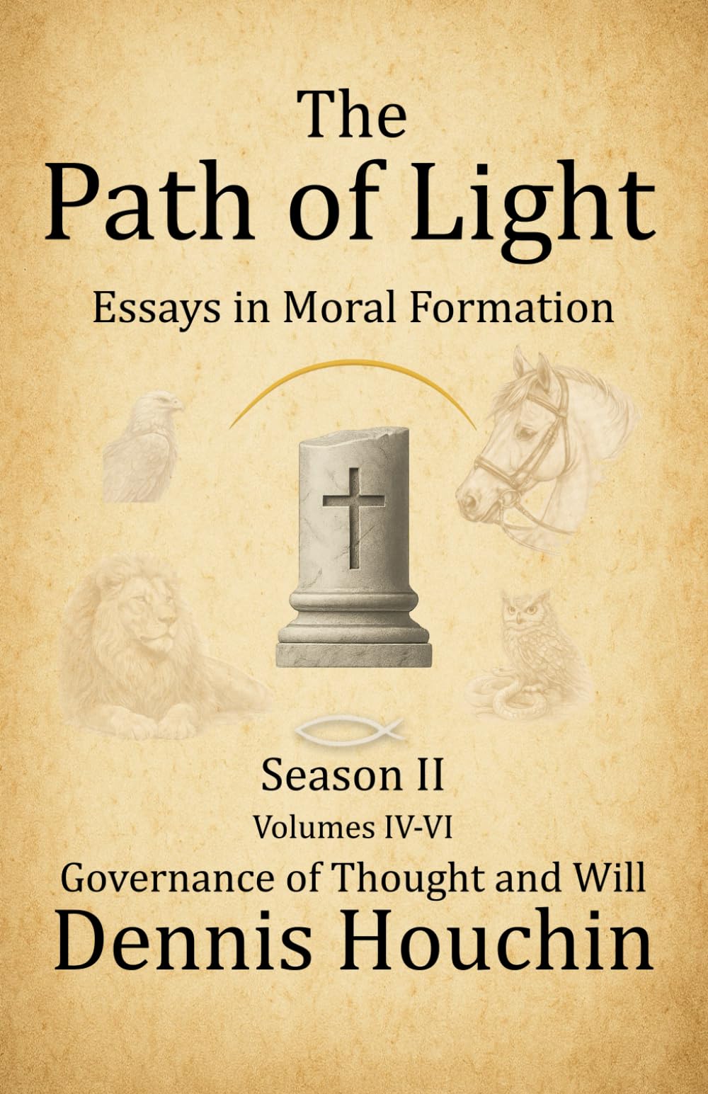 The Path of Light: Essays in Moral Formation: Season II: Governance of Thought and Will