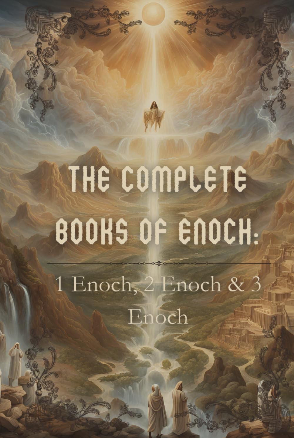 The Complete Books of Enoch: 1 Enoch, 2 Enoch, & 3 Enoch | Includes Modern Introduction and Annotations: Ancient Apocryphal Texts on the Watchers, ... Fallen Angels, and Enoch’s Celestial Journeys