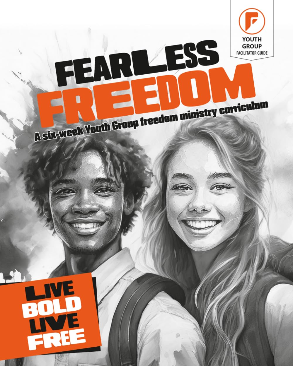 Fearless Freedom: A Youth Group Freedom Ministry Curriculum