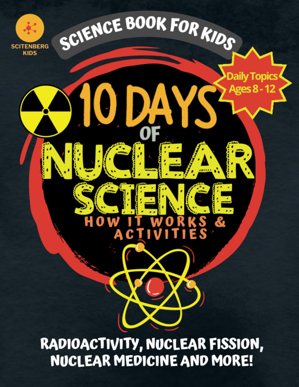 10 Days of Nuclear Science How It Works and Activities: Science Book For Kids (10 Days of Science)