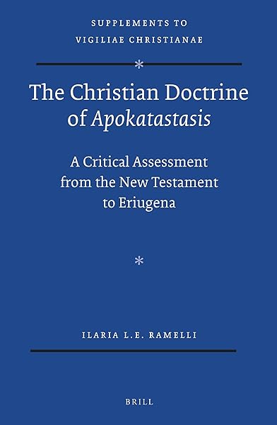 The Christian Doctrine of  Apokatastasis : A Critical Assessment from the New Testament to Eriugena (Supplements to Vigiliae Christianae)